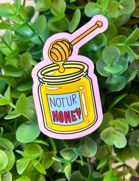 "Not Ur Honey" Pot Sticker