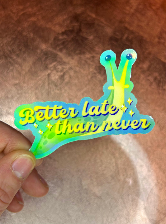 "Better Late Than Never" Holographic Slug Sticker